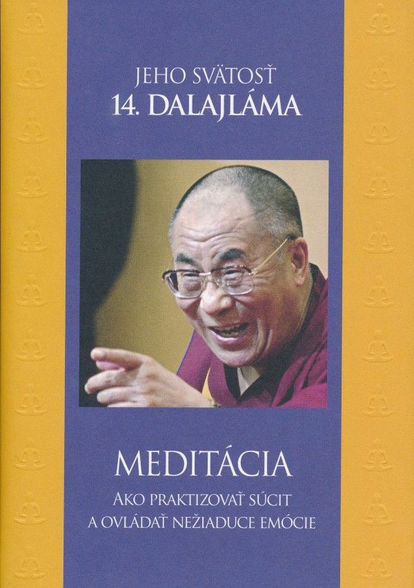 Dalajláma: MEDITÁCIA - AKO PRAKTIZOVAŤ SÚCIT A OVLÁDAŤ NEŽIADUCE EMÓCIE