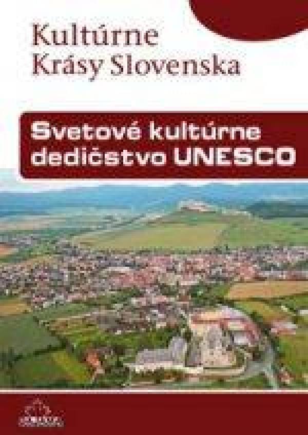 Viera Dvořáková: SVETOVÉ KULTÚRNE DEDIČSTVO UNESCO - KULTÚRNE KRÁSY SLOVENSKA
