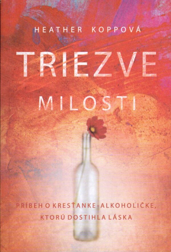 Heather Koppová: TRIEZVE MILOSTI