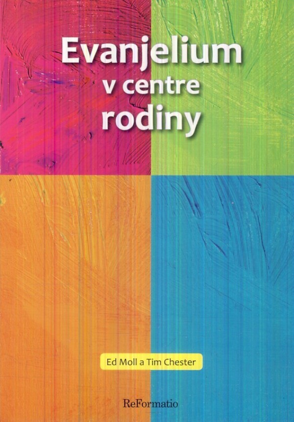 Ed Moll, Tim Chester: EVANJELIUM V CENTRE RODINY