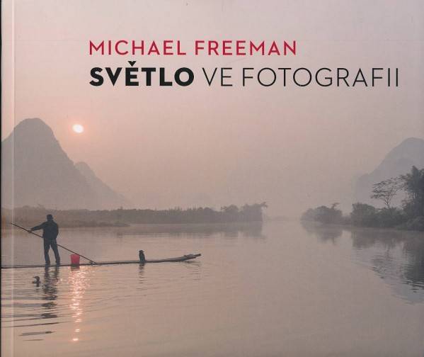 Michael Freeman: SVĚTLO VE FOTOGRAFII