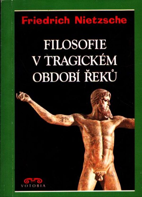Friedrich Nietzsche: FILOSOFIE V TRAGICKÉM OBDOBÍ ŘEKŮ