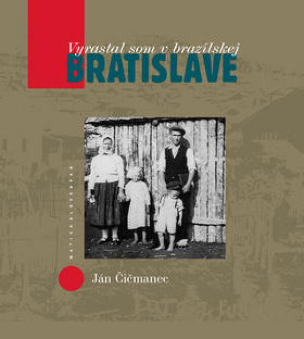 Ján Čičmanec: VYRASTAL SOM V BRAZÍLSKEJ BRATISLAVE
