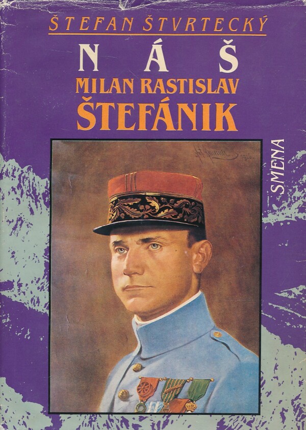 Štefan Štvrtecký: NÁŠ MILAN RASTISLAV ŠTEFÁNIK