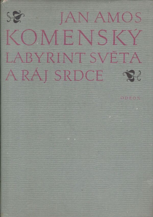 Ján Amos Komenský: LABYRINT SVĚTA A RÁJ SRDCE