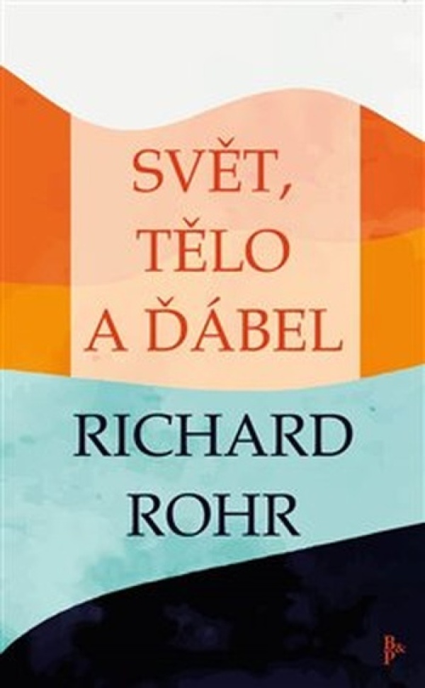 Richard Rohr: SVĚT, TĚLO A ĎÁBEL