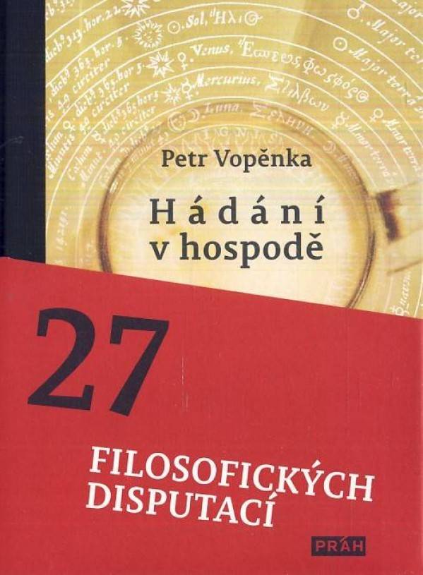 Petr Vopěnka: HÁDÁNÍ V HOSPODĚ - 27 FILOSOFICKÝCH DISPUTACÍ