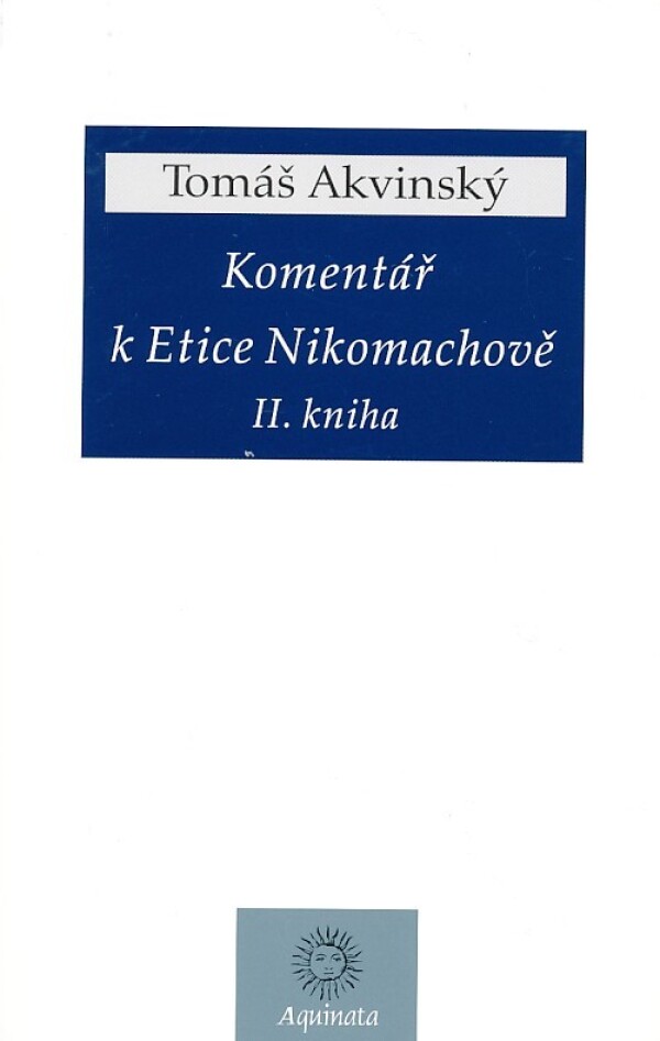 Tomáš Akvinský: KOMENTÁŘ K ETICE NIKOMACHOVĚ - II. KNIHA