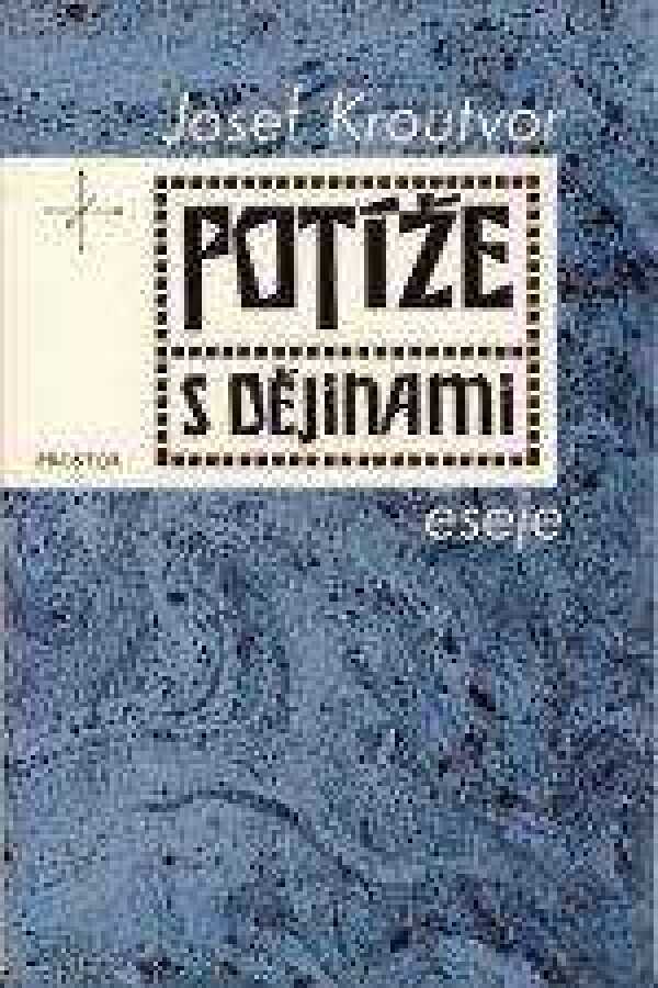 Josef Kroutvor: POTÍŽE S DĚJINAMI