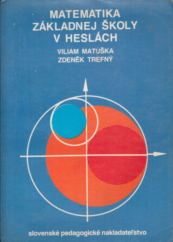 Viliam Matuška, Zdeněk Trefný: MATEMATIKA ZÁKLADNEJ ŠKOLY V HESLÁCH