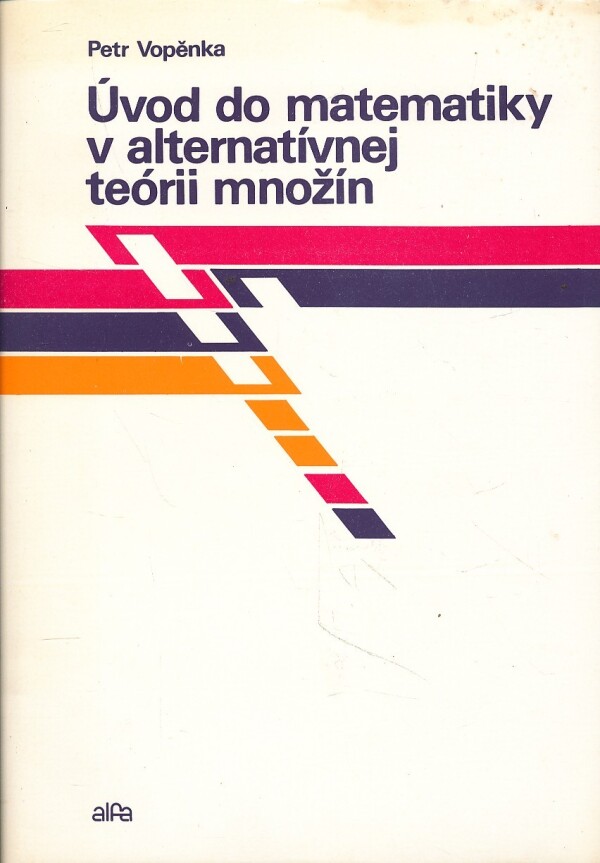 Petr Vopěnka: ÚVOD DO MATEMATIKY V ALTERNATÍVNEJ TEÓRII MNOŽÍN