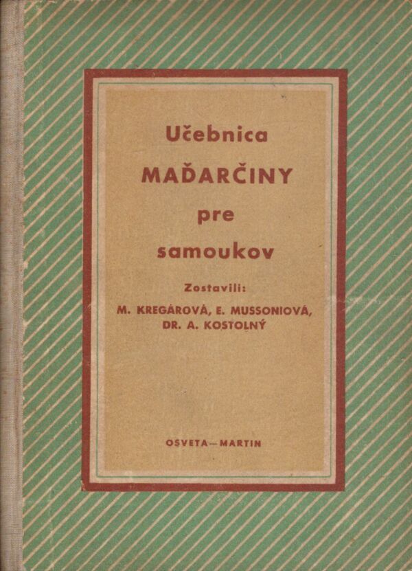 M. Kregárová, E. Mussoniová, A. Kostolný: UČEBNICA MAĎARČINY PRE SAMOUKOV