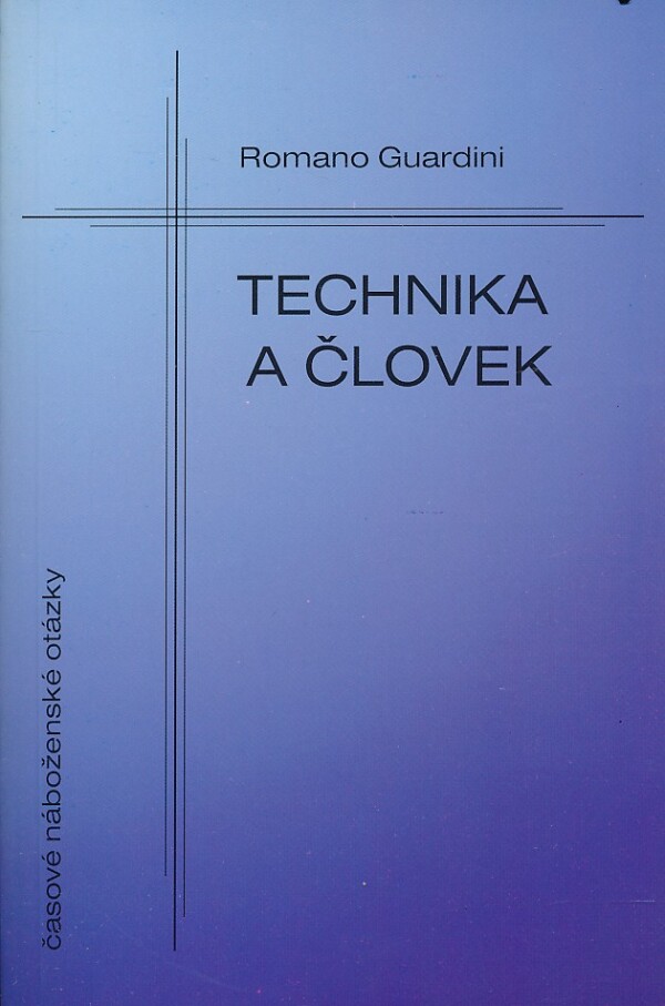 Romano Guardini: TECHNIKA A ČLOVEK