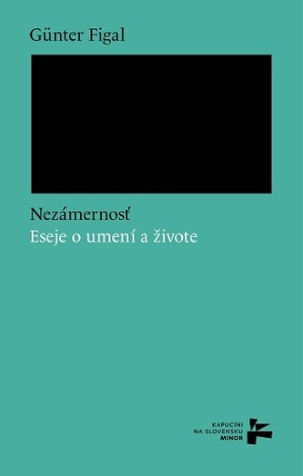 Günter Figal: NEZÁMERNOSŤ. ESEJE O UMENÍ A ŽIVOTE