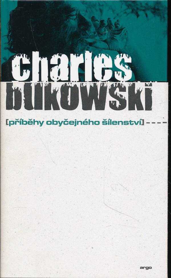 Charles Bukowski: PŘÍBĚHY OBYČEJNÉHO ŠÍLENSTVÍ