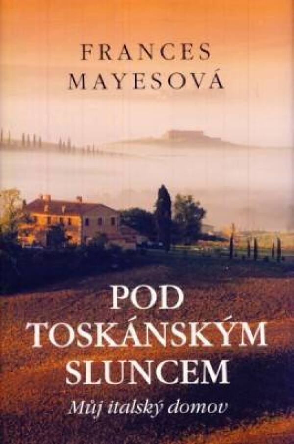 Frances Mayesová: POD TOSKÁNSKÝM SLUNCEM