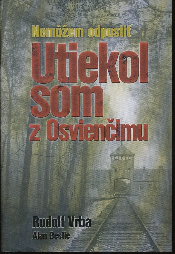 Rudolf Vrba, Alan Bestie: UTIEKOL SOM Z OSVIENČIMU