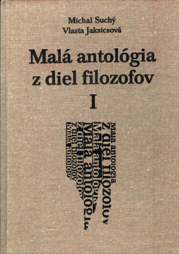 Michal Suchý, Vlasta Jaksicsová: MALÁ ANTOLÓGIA Z DIEL FILOZOFOV I