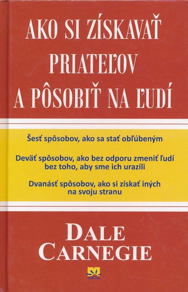 Dale Carnegie: AKO SI ZÍSKAVAŤ PRIATEĽOV A PÔSOBIŤ NA ĽUDÍ