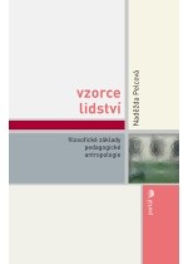 Naděžda Pelcová: VZORCE LIDSTVÍ. FILOSOFICKÉ ZÁKLADY PEDAGOGICKÉ ANTROPOLOGIE