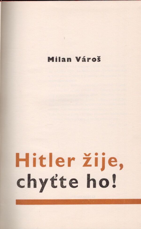 Milan Vároš: HITLER ŽIJE, CHYŤTE HO!