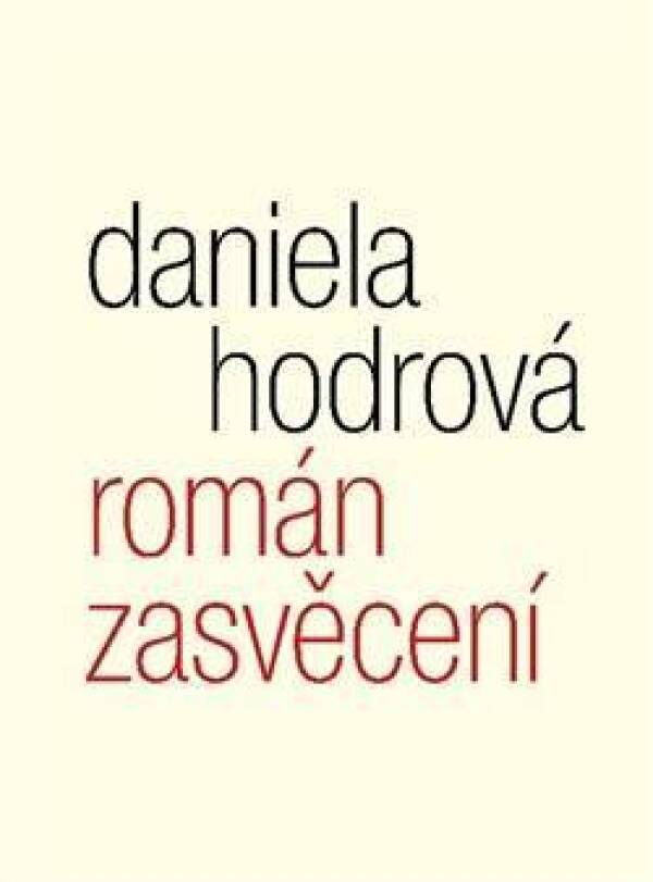 Daniela Hodrová: ROMÁN ZASVĚCENÍ