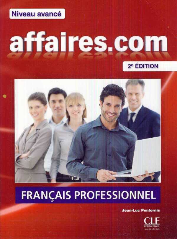 Penfornis Jean-Luc: AFFAIRES.COM / NIVEAU AVANCÉ (2ÉME ÉDITION) - LIVRE DE L'ÉLEVE (UČEBNICA) + DVD-ROM