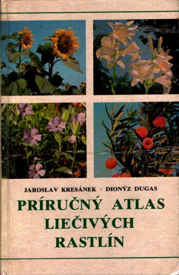 J. Kresánek, D. Dugas: PRÍRUČNÝ ATLAS LIEČIVÝCH RASTLÍN