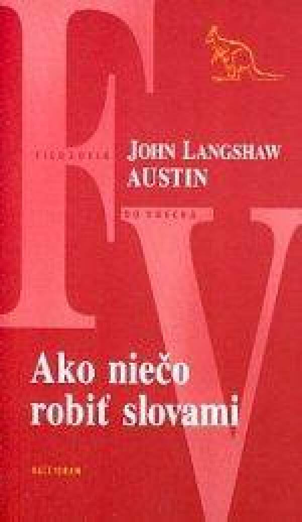 J.L. Austin: AKO NIEČO ROBIŤ SLOVAMI