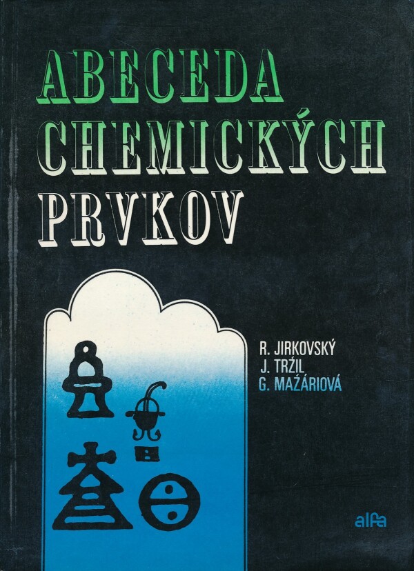 R. Jirkovský, J. Tržil, G. Mažáriová: ABECEDA CHEMICKÝCH PRVKOV