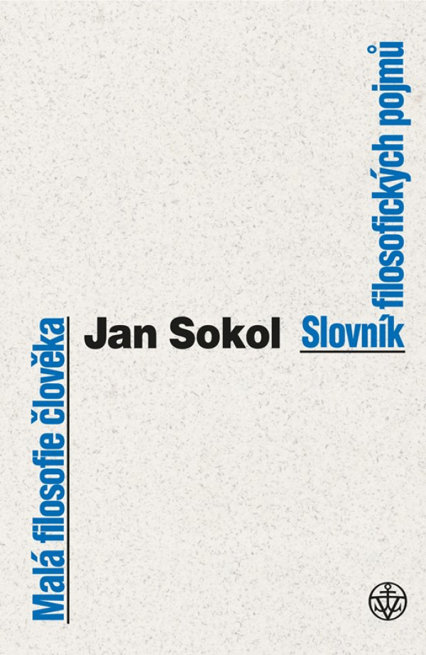 Jan Sokol: MALÁ FILOSOFIE ČLOVĚKA A SLOVNÍK FILOSOFICKÝCH POJMŮ