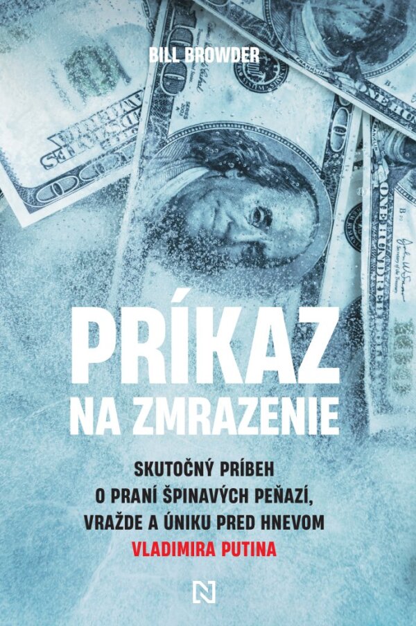 Bill Browder: PRÍKAZ NA ZMRAZENIE