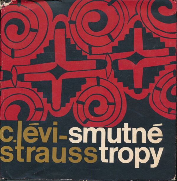 C. Lévi-Strauss: SMUTNÉ TROPY
