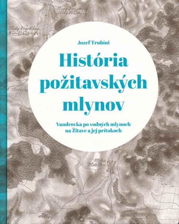 Jozef Trubíni: HISTÓRIA POŽITAVSKÝCH MLYNOV