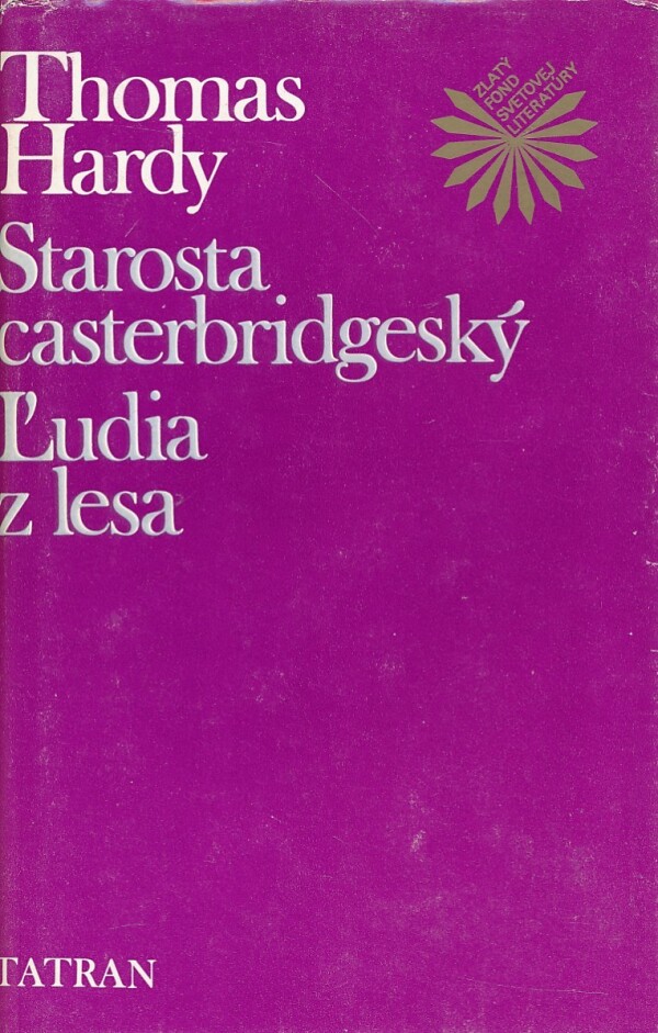 Thomas Hardy: STAROSTA CASTERBRIDGESKÝ. ĽUDIA Z LESA