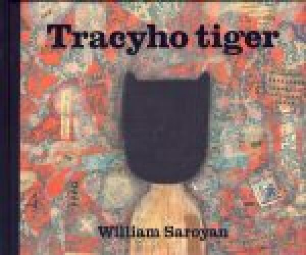 William Saroyan: TRACYHO TIGER