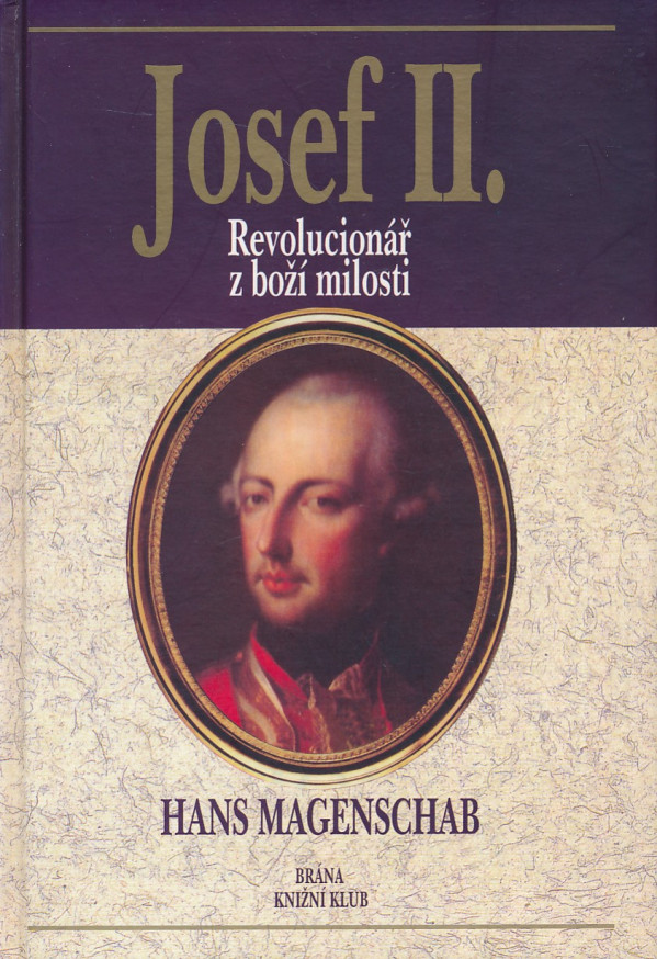 Hans Magenschab: JOSEF II. - REVOLUCIONÁŘ Z BOŽÍ MILOSTI