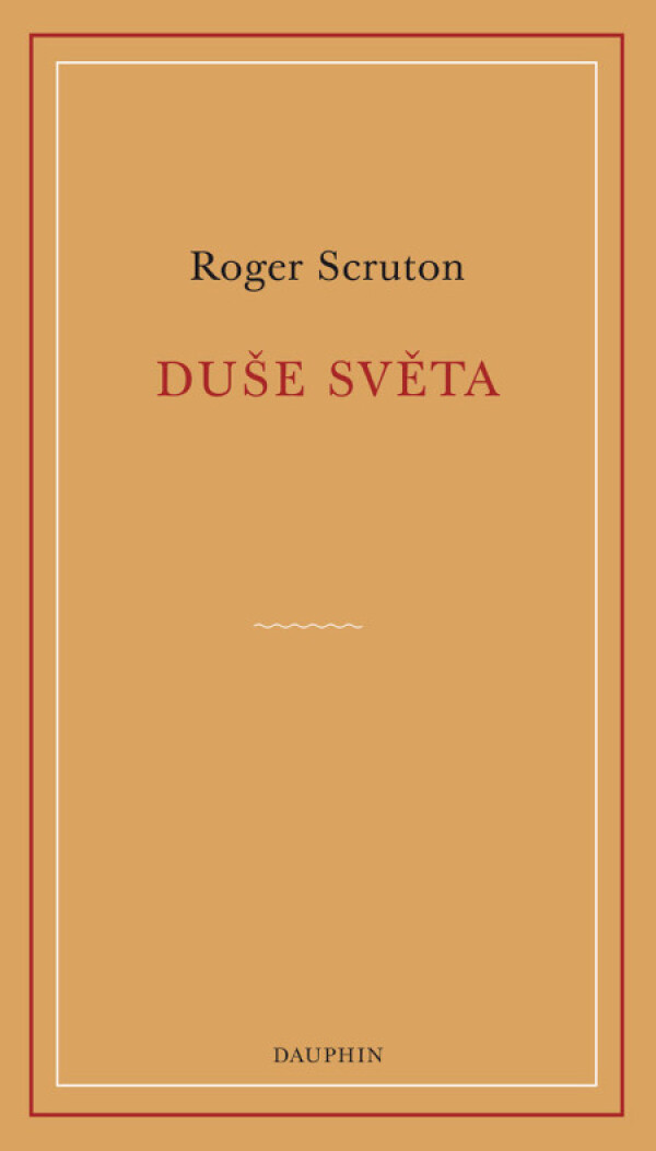 Roger Scruton: DUŠE SVĚTA