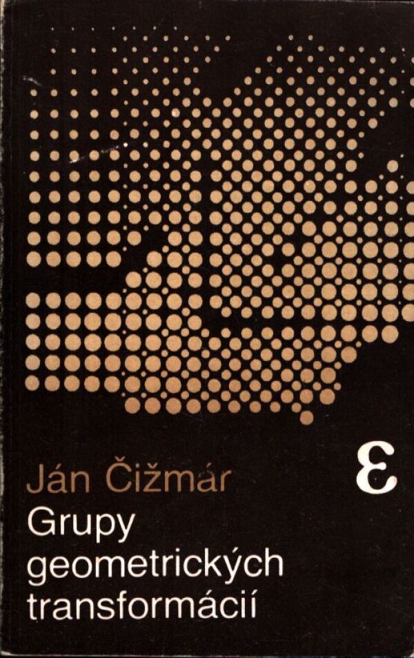 Ján Čižmár: GRUPY GEOMETRICKÝCH TRANSFORMÁCIÍ