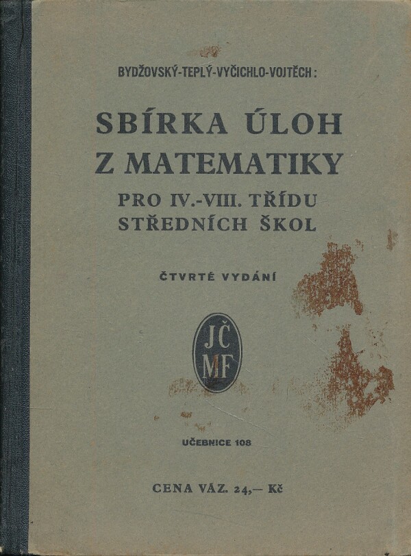 B. Bydžovský, S. Teplý, F. Vyčichlo, J. Vojtěch: SBÍRKA ÚLOH Z MATEMATIKY