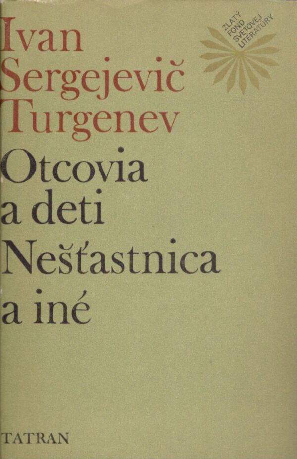 Ivan Sergejevič Turgenev: OTCOVIA A DETI. NEŠŤASTNICA A INÉ