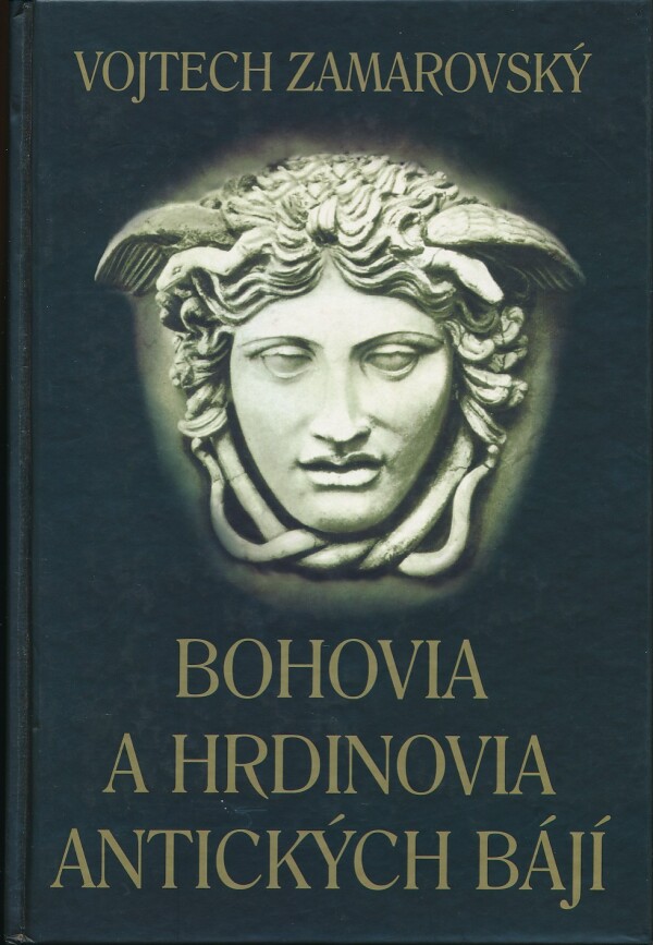 Vojtech Zamarovský: BOHOVIA A HRDINOVIA ANTICKÝCH BÁJÍ