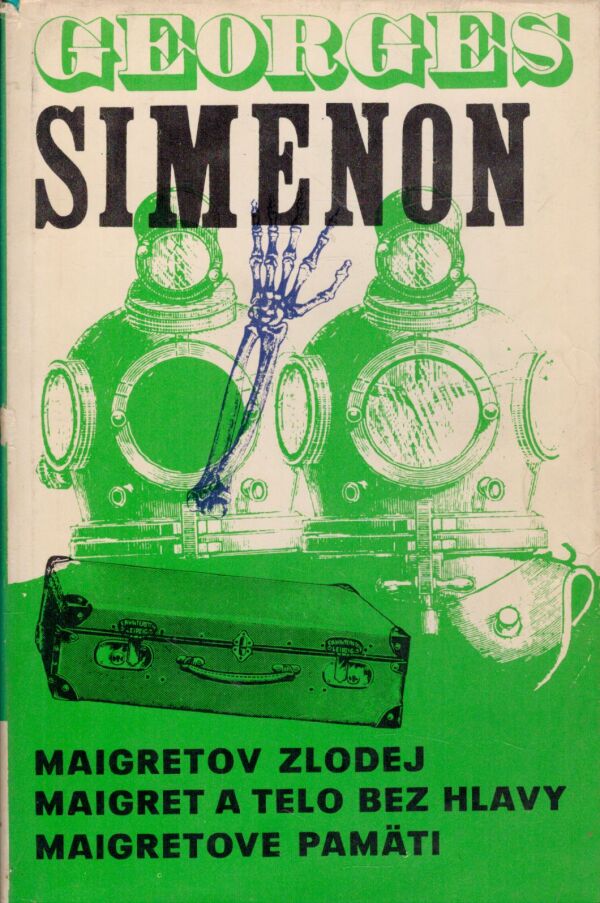 Georges Simenon: MAIGRETOV ZLODEJ. MAIGRET A TELO BEZ HLAVY. MAIGRETOVE PAMÄTI