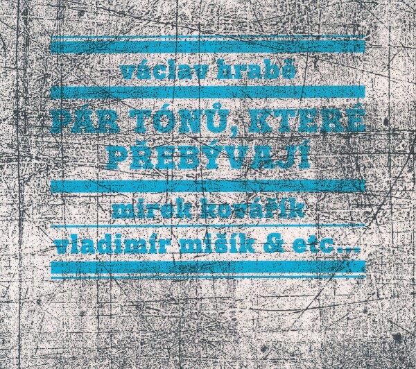 V. Mišík, V. Hrabě, M. Kovařík: PÁR TÓNŮ, KTERÉ PŘEBÝVAJÍ