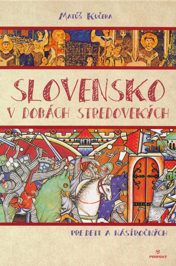 Matúš Kučera: SLOVENSKO V DOBÁCH STREDOVEKÝCH PRE DETI A NÁSŤROČNÝCH