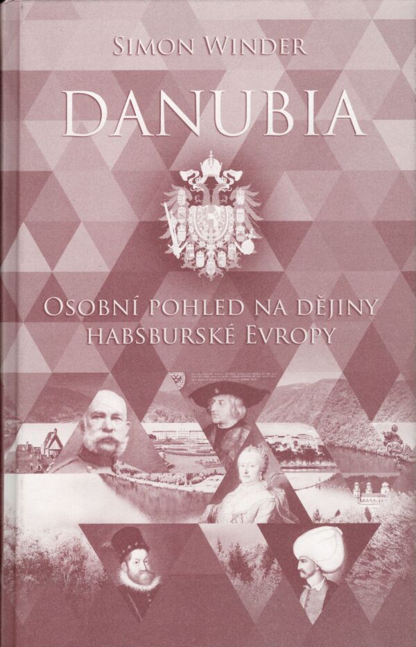 Simon Winder: DANUBIA - OSOBNÍ POHLED NA DĚJINY HABSBURSKÉ EVROPY