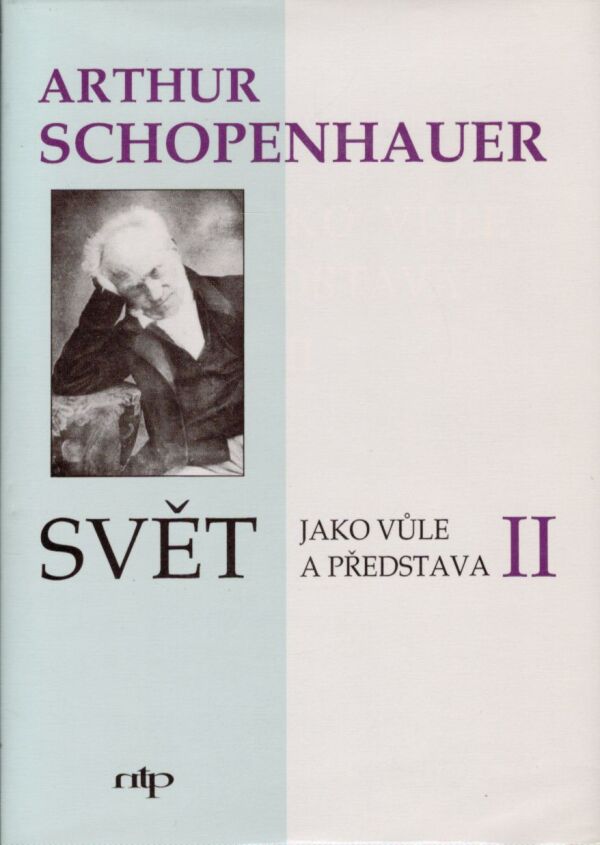 Arthur Schopenhauer: SVĚT JAKO VŮLE A PŘEDSTAVA I.-II.