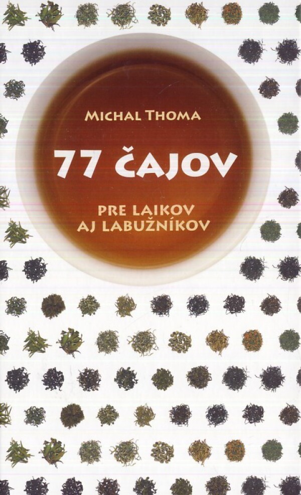 Michal Thoma: 77 ČAJOV PRE LAIKOV AJ LABUŽNÍKOV