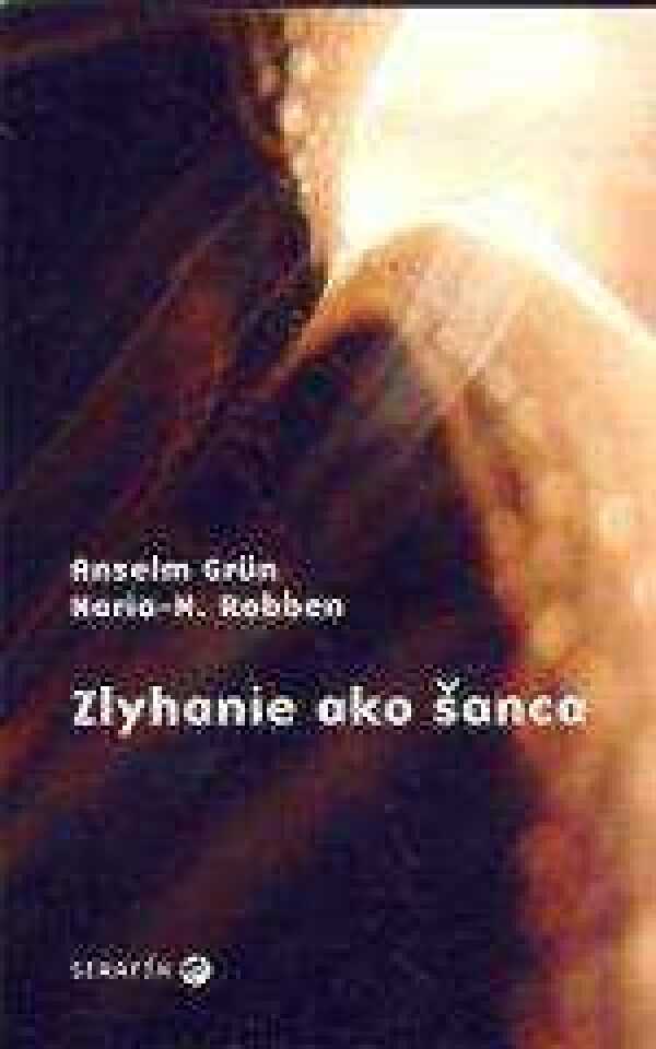 Anselm Grun, Maria Robben: ZLYHANIE AKO ŠANCA