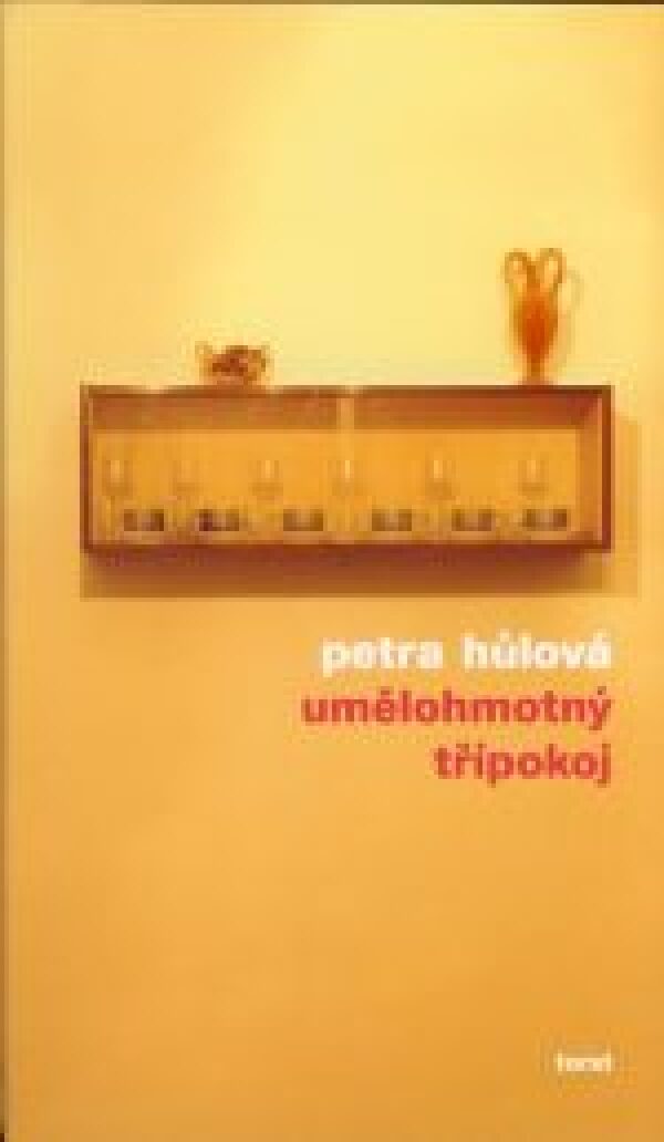 Petra Hůlová: UMĚLOHMOTNÝ TŘÍPOKOJ